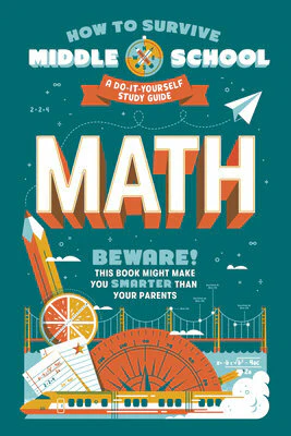 How to Survive Middle School: Math: A Do-It-Yourself Study Guide